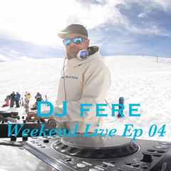 DJ fere Weekend live Ep 04