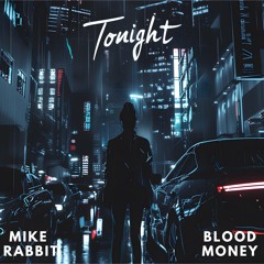 Mike Rabbit & BloodMoney - Tonight