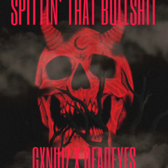 SPITTING THAT BULLSHIT - GXNUIZ X DEADEYES