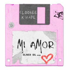 Cloonee, Wade - Mi Amor (Oliver Gil Remix)