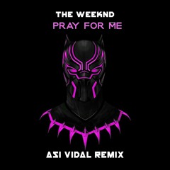 The Weeknd - Pray For Me (Asi Vidal Remix)