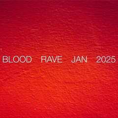 Blood Rave - Jan 2025