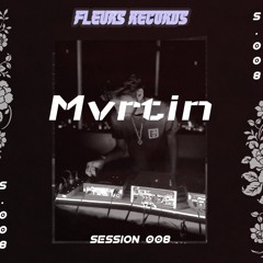 Fleurs Session’s 08 - Mvrtin