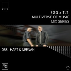 058 - Hart & Neenan // EGG x TLT: Multiverse of Music