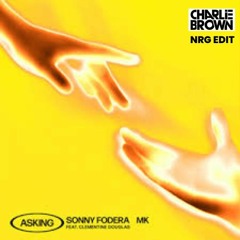 Sonny Fodera & MK FT. Clementine Douglas - Asking [Charlie Brown NRG Edit]