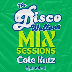 Ep 01 - Cole Kutz - The Disco Waltons Mix Sessions. (11th May 2025)