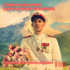 Tobias Rahim - Når Mænd Græder (Mathias Funch Remix)