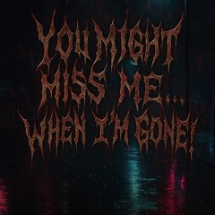 Would you miss me