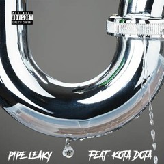 Pipe Leaky (feat. Kota Dota)