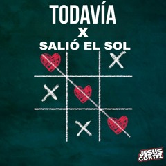 TODAVIA X SALIO EL SOL - MASHUP 111 BPM - JESUSCORTEZDJ