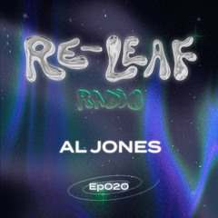 Re-Leaf Radio EP020 : Al Jones