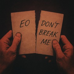 EO - Don't Break Me