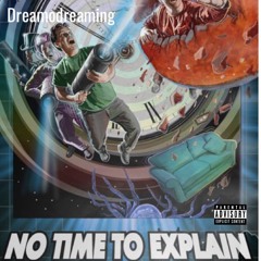 NO TIME TO EXPLAIN(DREAMODREAMING PROD BY.1020TAP)