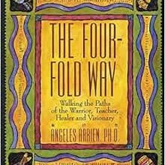 [VIEW] [KINDLE PDF EBOOK EPUB] The Four-Fold Way: Walking the Paths of the Warrior, T