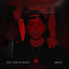 Your Love Is Poison - SMILEY