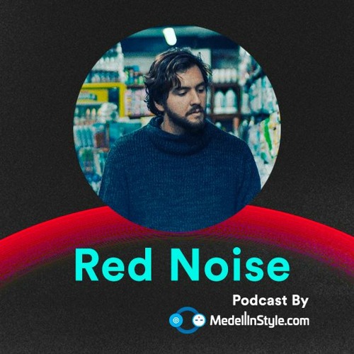 Red Noise / MedellinStyle.com Podcast 027