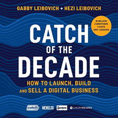 View KINDLE 🗸 Catch of the Decade: How to Launch, Build and Sell a Digital Business
