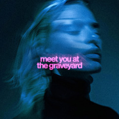 meet you at the graveyard