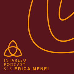 Intaresu Podcast 515 - Erica Menei