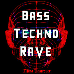 Mind Destroyer - Bass, Techno, Rave