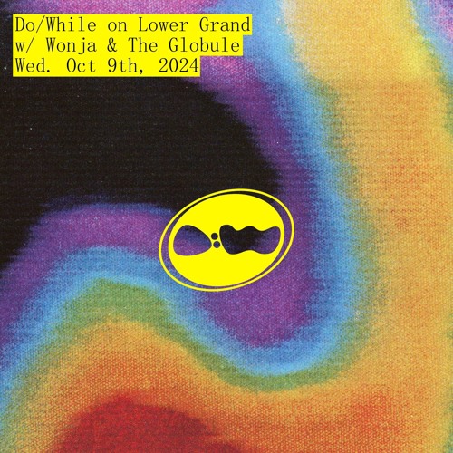 Do/While with Wonja & The Globule | October 9, 2024