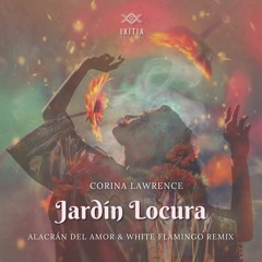 Premiere: Corina Lawrence - Jardin Locura (Alacrán del Amor & White Flamingo Remix) [Ixitia Records]