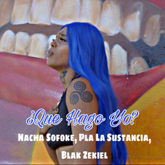 Que Hago Yo? (feat. Pla La Sustancia & Black Zekiel)