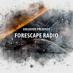 Forescape Radio #007