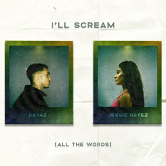 I'll Scream (All The Words) [feat. Jessie Reyez]