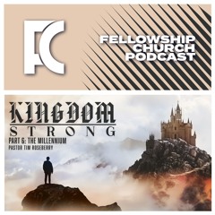 Sunday, September 8, 2024: “Kingdom Strong (Part 6: The Millennium)”