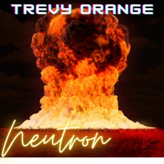 Neutron - Trevy Orange (prod.by DJ Trevy Orange)