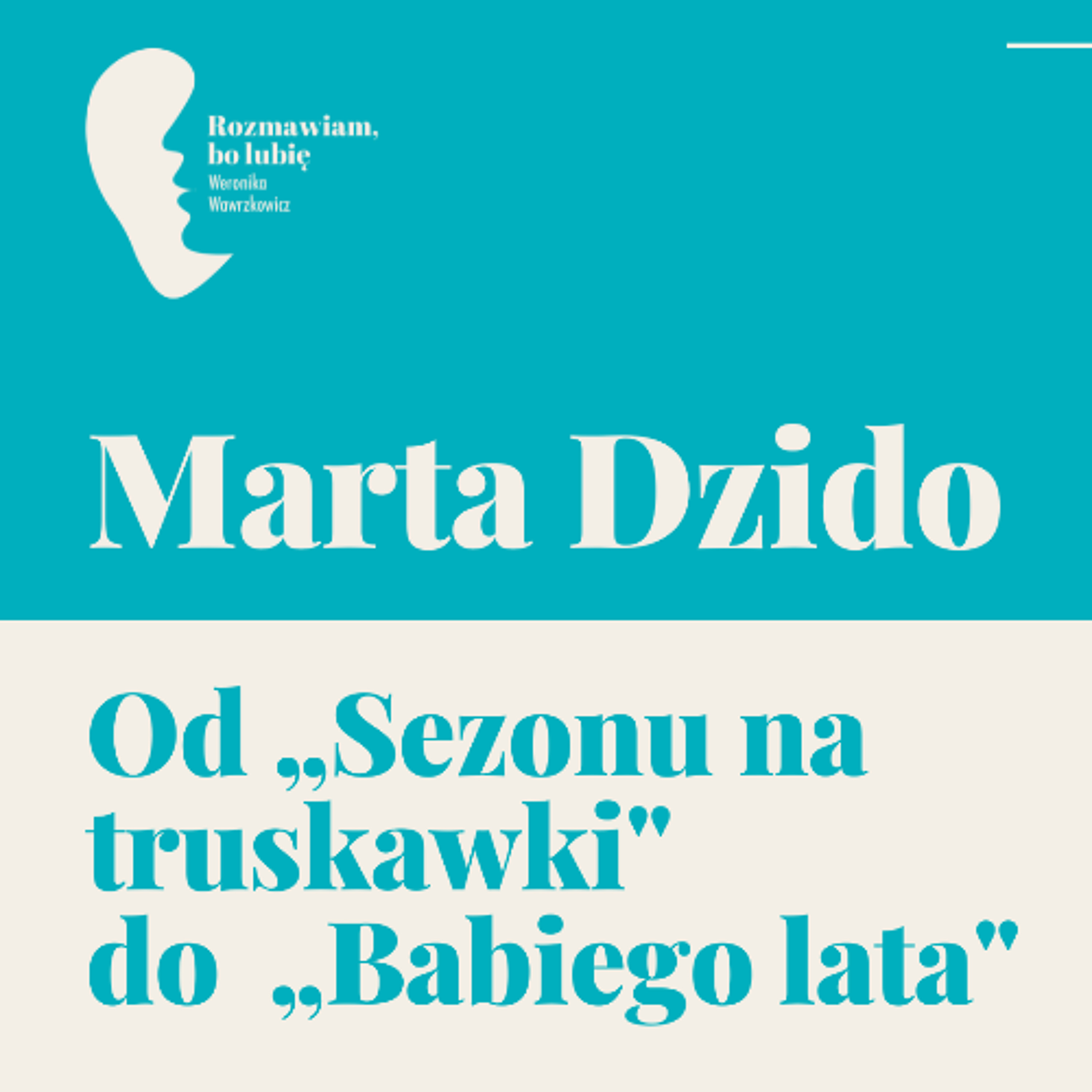 Marta Dzido. Od „Sezonu na truskawki" do „Babiego lata" Marta Dzido. Od „Sezonu na truskawki" do „Babiego lata"