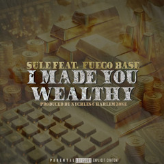 I Made You Wealthy (feat. Fuego Base)