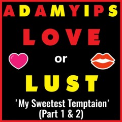 Adam Yips - My Sweetest Temptation Part 1 & 2