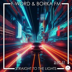 F-WORD & BORKA FM - Straight To The Lights