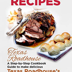 [GET] EBOOK 📍 Copycat Recipes: Texas Roadhouse. A Step-by-Step Cookbook Guide to mak