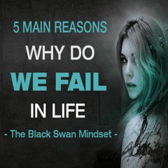 5 Most Common Reasons WHY DO WE FAIL IN LIFE | The Black Swan Mindset