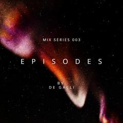 E P I S O D E S Mix Series 003 - De Galli