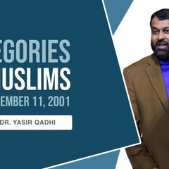 Categories of Muslims Post September 11th | Shaykh Dr. Yasir Qadhi