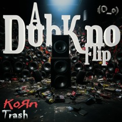 Korn - Trash (A DubKno Flip)