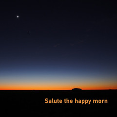 Salute the happy morn