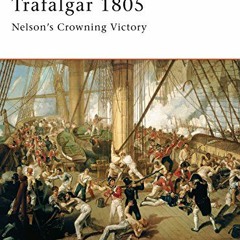 GET [EPUB KINDLE PDF EBOOK] Trafalgar 1805: Nelson’s Crowning Victory (Campaign) by  Gregory Fremo