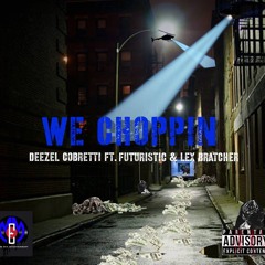 We Choppin' (feat. Futuristic & Lex Bratcher)