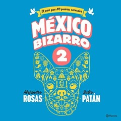 [Read] [PDF EBOOK EPUB KINDLE] México Bizarro 2 by  Julio Patán,Julio Patán,Alejandro Rosas,Aleja