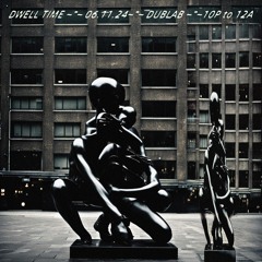 DWELL TIME for Dublab Radio (06.11.24)