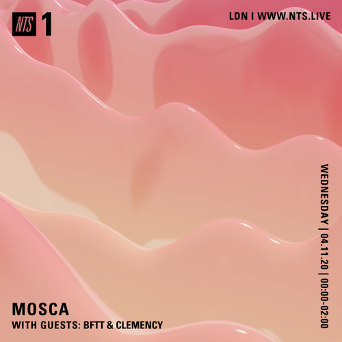 Mosca NTS Show: 4th November 2020 (Guests: BFTT & Clemency)