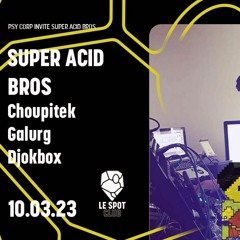 SuperAcidBros - Live Psy-Corp - Le Spot Club 10/03/2023