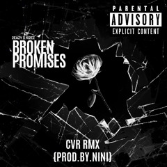 “Broken Promises” Ft Ki2ez Cvr Rmx (Prod.By.Nini)
