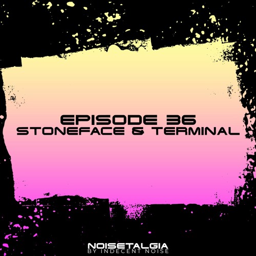 Noisetalgia Podcast 036: Stoneface & Terminal