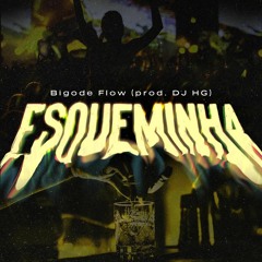 Bigode Flow, Esqueminha (prod. DJ HG)